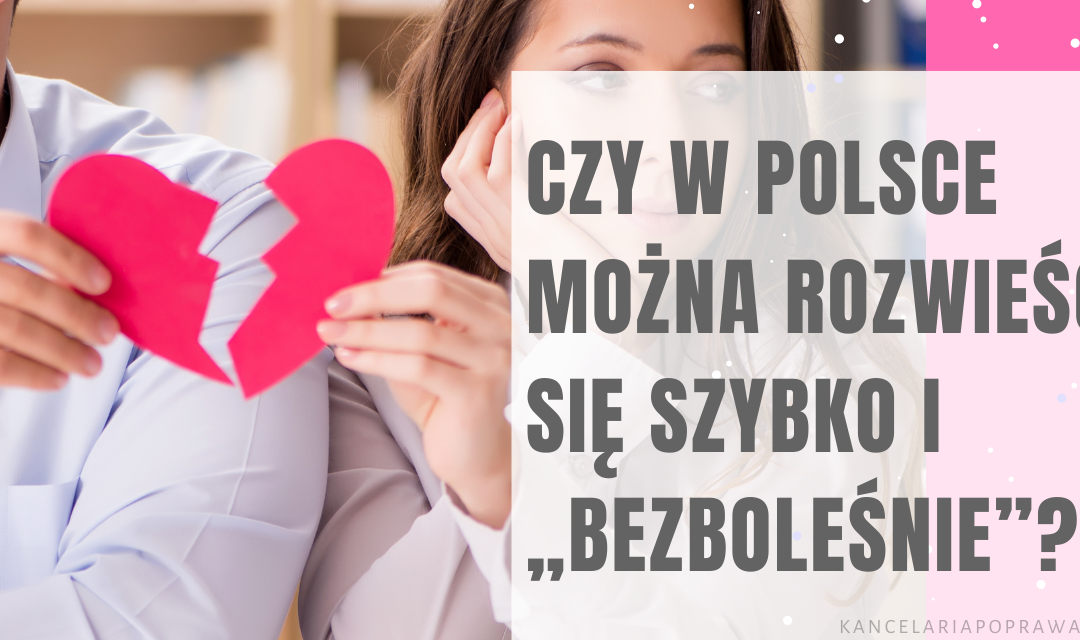 Czy w Polsce można rozwieść się szybko i „bezboleśnie”?