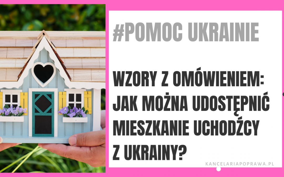 #POMOC UKRAINIE: Wzory z omówieniem – jak  udostępnić mieszkanie uchodźcy z Ukrainy?